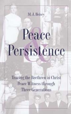 Peace and Persistence Tracing the Brethren in Christ Peace Witness Through Three Generations【電子書籍】[ Heisey ]