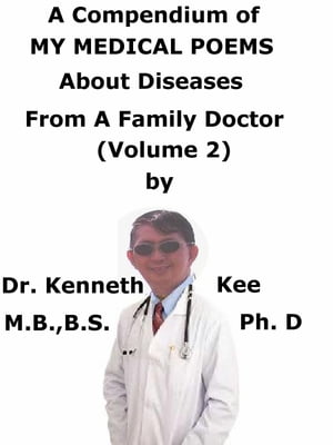 A Compendium Of My Medical Poems About Diseases From A Family Doctor (Volume 2)【電子書籍】[ Kenneth Kee ]