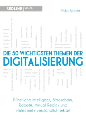 Die 50 wichtigsten Themen der Digitalisierung K?nstliche Intelligenz, Blockchain, Robotik, Virtual Reality und vieles mehr verst?ndlich erkl?rt