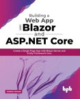 Building a Web App with Blazor and ASP .Net Core Create a Single Page App with Blazor Server and Entity Framework Core (English Edition)【電子書籍】[ Jignesh Trivedi ]