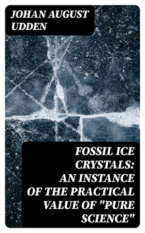 Fossil Ice Crystals: An Instance of the Practical Value of "Pure Science"