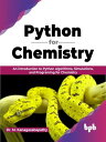 Python for Chemistry An introduction to Python algorithms, Simulations, and Programing for Chemistry (English Edition)【電子書籍】 Dr. M. Kanagasabapathy