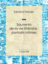 Souvenirs de la vie litt raire : portraits intimes【電子書籍】 Edmond Werdet