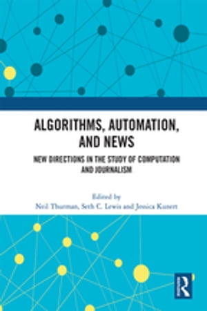 Algorithms, Automation, and News New Directions in the Study of Computation and Journalism【電子書籍】