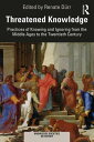 Threatened Knowledge Practices of Knowing and Ignoring from the Middle Ages to the Twentieth Century