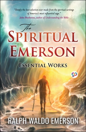 The Spiritual Emerson: Essential Works by Ralph 