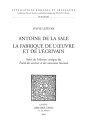 Antoine de La Sale, la fabrique de l'?uvre et de l'?crivain ; suivi de l'?dition...