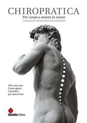 CHIROPRATICA. Per corpo e mente in salute Che cosa cura. Come agisce. I benefici...per tutte le et?【電子書籍】[ ANTONIO GIL ]