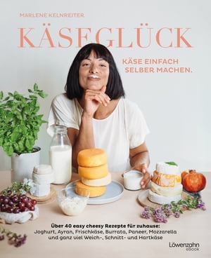 K?segl?ck K?se einfach selber machen. ?ber 40 easy cheesy Rezepte f?r zuhause: Joghurt, Ayran, Frischk?se, Burrata, Paneer, Mozzarella und ganz viel Weich-, Schnitt- und Hartk?seŻҽҡ[ Marlene Kelnreiter ]