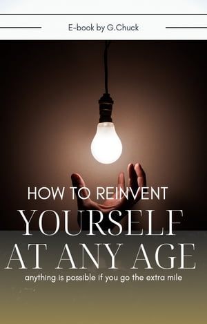 HOW TO REINVENT YOURSELF AT ANY AGE