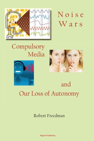 ŷKoboŻҽҥȥ㤨Noise Wars Compulsory Media and Our Loss of AutonomyŻҽҡ[ Robert Freedman ]פβǤʤ3,176ߤˤʤޤ