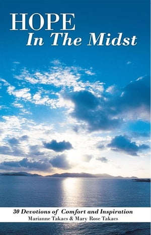 Hope in the Midst 30 Devotions of Comfort and InspirationŻҽҡ[ Mary Rose Takacs ]