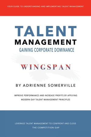 Wingspan Talent Management - Gaining Corporate Dominance【電子書籍】 Adrienne Somerville