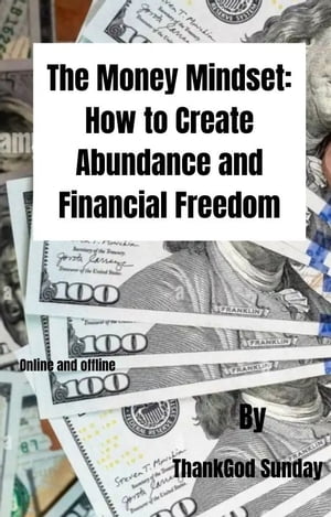 The Money Mindset: How to Create Abundance and Financial Freedom