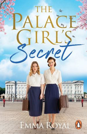 The Palace Girl's Secret A joyous and heartwarming historical fiction novel about friendship, perfect for fans of The Crown and Downton Abbey【電子書籍】[ Emma Royal ]