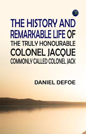 ŷKoboŻҽҥȥ㤨The History and Remarkable Life of the Truly Honourable Colonel Jacque Commonly Called Colonel JackŻҽҡ[ Daniel Defoe ]פβǤʤ158ߤˤʤޤ
