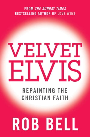 Velvet Elvis: Repainting the Christian Faith