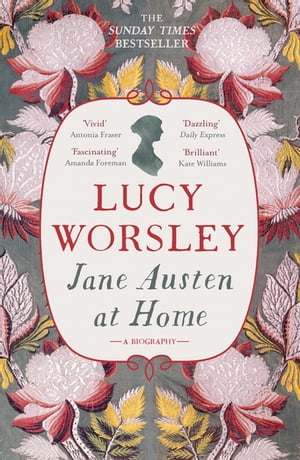 Jane Austen at Home A Biography【電子書籍】 Lucy Worsley