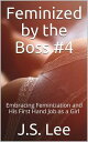 Feminized by the Boss #4: Embracing Feminization and His First Hand Job as a Girl【電子書籍】[ J.S. Lee ]