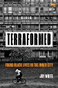 Terraformed Young Black Lives In The Inner City【電子書籍】[ Joy White ]