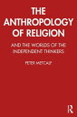 The Anthropology of Religion【電子書籍】 Peter Metcalf