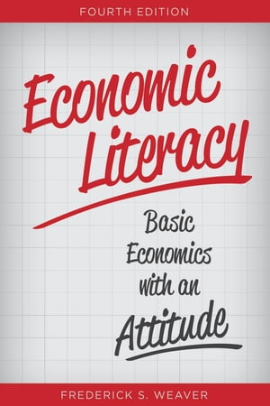 Economic Literacy Basic Economics with an Attitude