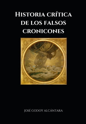 HISTORIA CRÍTICA DE LOS FALSOS CRONICONES