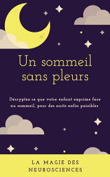 Un sommeil sans pleurs D?crypter ce que votre enfant exprime face au sommeil, pour des nuits enfin paisibles【電子書籍】[ La belle plume ]