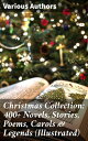 Christmas Collection: 400+ Novels, Stories, Poems, Carols & Legends (Illustrated...
