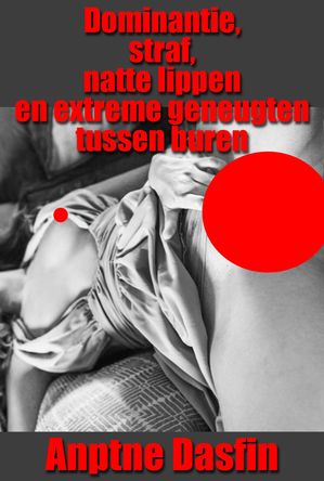 Dominantie, straf, natte lippen en extreme geneugten tussen buren