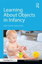 Learning About Objects in Infancy【電子書籍】 Amy Work Needham