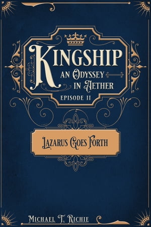 Kingship an Odyssey in Aether Episode 2 Lazarus Goes Forth