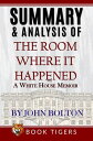 Summary and Analysis of The Room Where It Happened: A White House Memoir Book Tigers Social and Politics Summaries【電子書籍】 Book Tigers