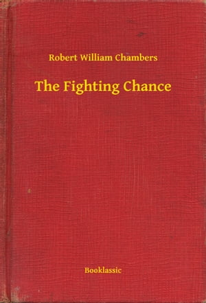 The Fighting ChanceŻҽҡ[ Robert William Chambers ]