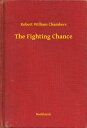 The Fighting Chance【電子書籍】[ Robert William Chambers ]