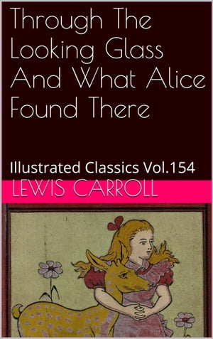 THROUGH THE LOOKING-GLASS AND WHAT ALICE FOUND THERE【電子書籍】[ Lewis Carroll ]