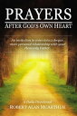 Prayers After God 039 s Own Heart An Invitation to Enter Into a Deeper, More Personal Relationship with Your Heavenly Father【電子書籍】 Robert Alan McArthur