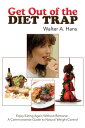 Get out of the Diet Trap Enjoy Eating Again Without Remorse - a Commonsense Guide to Natural Weight Control【電子書籍】 Walter A. Hans