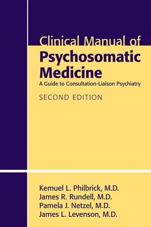 Clinical Manual of Psychosomatic Medicine A Guide to Consultation-Liaison Psychiatry
