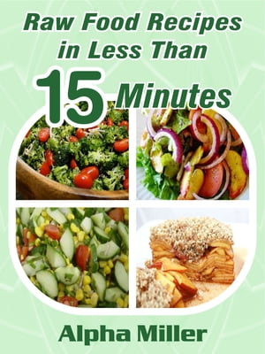 Raw Food Recipes in Less than 15 Minutes