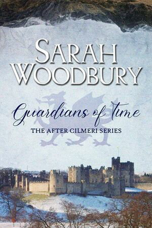 Guardians of Time (The After Cilmeri Series)