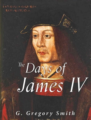 The Days of James IV Scottish History by Contemp