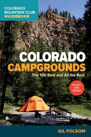Colorado Campgrounds The 100 Best and All the RestŻҽҡ[ Gil Folsom ]
