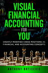 Visual Financial Accounting for You: Greatly Modified Chess Positions as Financial and Accounting Concepts【電子書籍】[ Anthony Brticevic ]