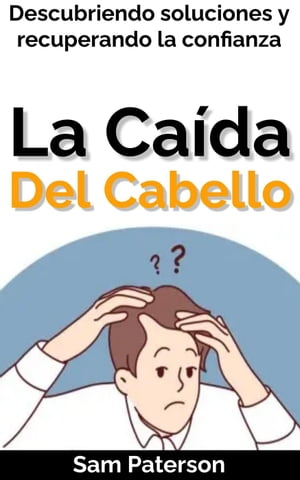 La Ca?da Del Cabello: Descubriendo soluciones y recuperando la confianza