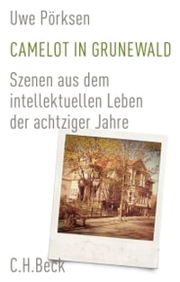 Camelot in Grunewald Szenen aus dem intellektuellen Leben der achtziger Jahre