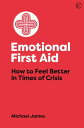 Emotional First Aid How to Feel Better in Times of Crisis【電子書籍】 Michael James