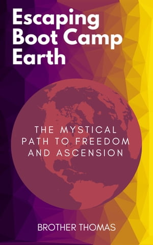 ŷKoboŻҽҥȥ㤨Escaping Boot Camp Earth: The Mystical Path to Freedom and AscensionŻҽҡ[ Brother Thomas ]פβǤʤ1,071ߤˤʤޤ