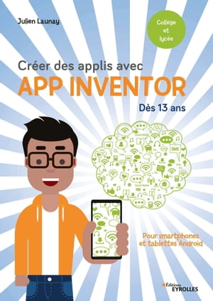 Cr?er des applis avec App Inventor Pour smartphones et tablettes Android - D?s 13 ans