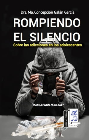 ROMPIENDO EL SILENCIO Sobre las adicciones en los adolescentes